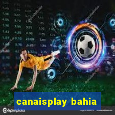 canaisplay bahia